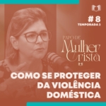 proteger mulheres vítimas de violência doméstica