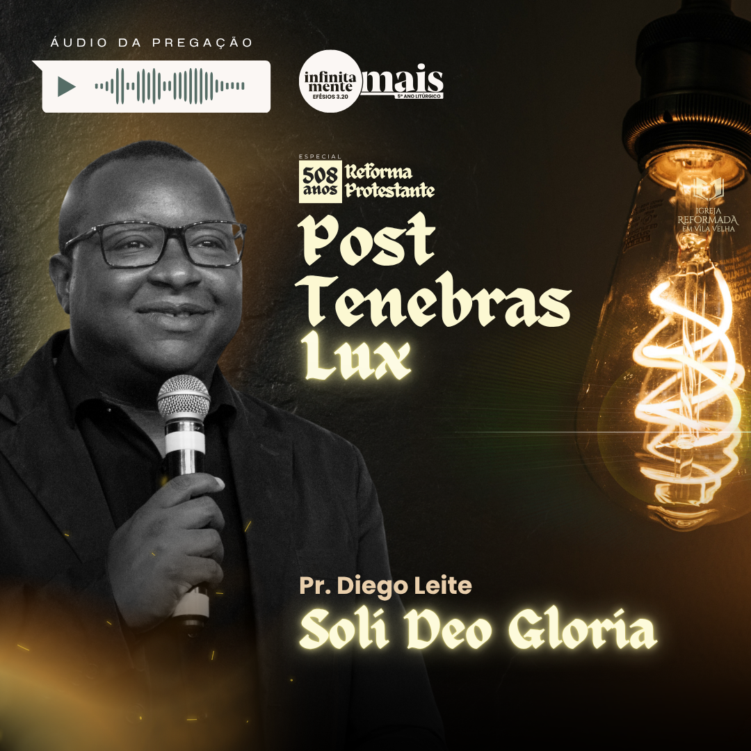 Soli Deo Gloria – Post Tenebras Lux